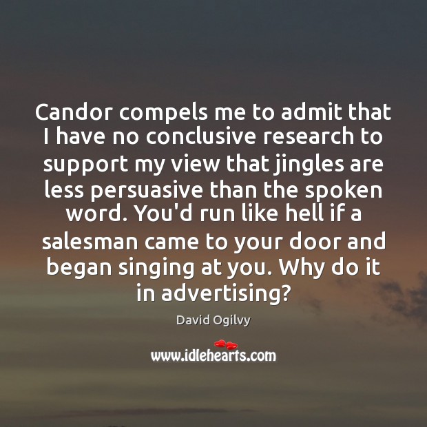 Candor compels me to admit that I have no conclusive research to David Ogilvy Picture Quote