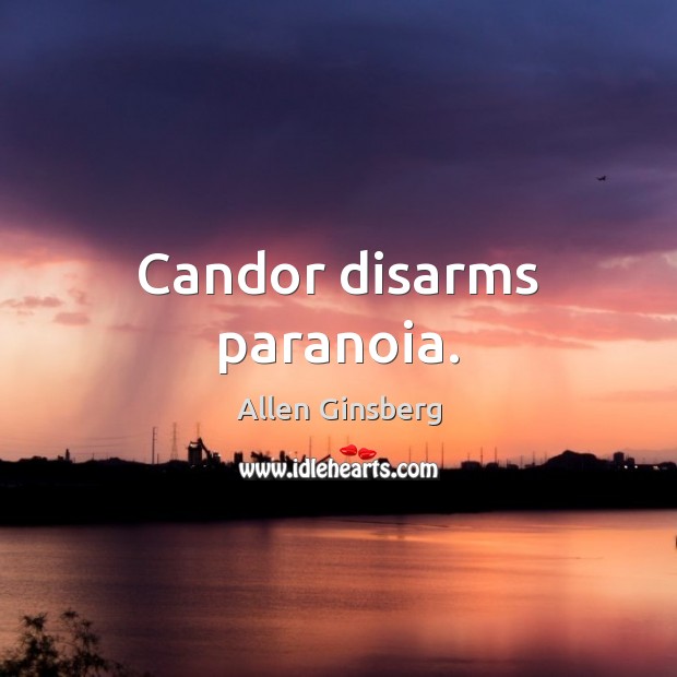 Candor disarms paranoia. Allen Ginsberg Picture Quote