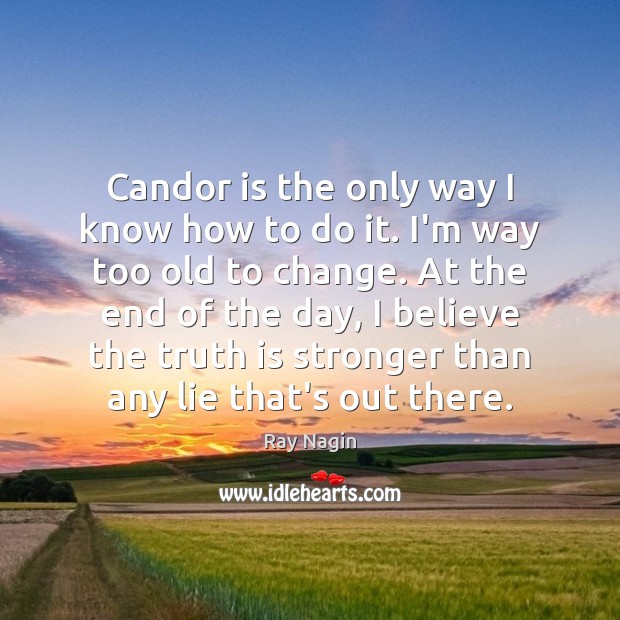 Candor is the only way I know how to do it. I’m Ray Nagin Picture Quote