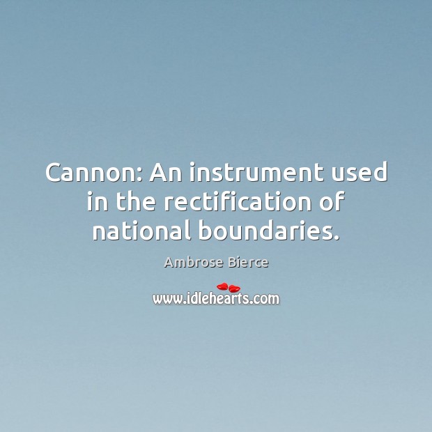 Cannon: An instrument used in the rectification of national boundaries. Image