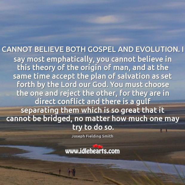 CANNOT BELIEVE BOTH GOSPEL AND EVOLUTION. I say most emphatically, you cannot Image