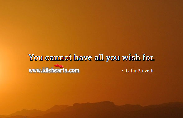 You cannot have all you wish for. Image