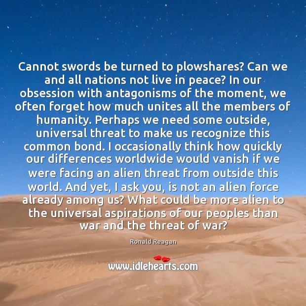 Cannot swords be turned to plowshares? Can we and all nations not 