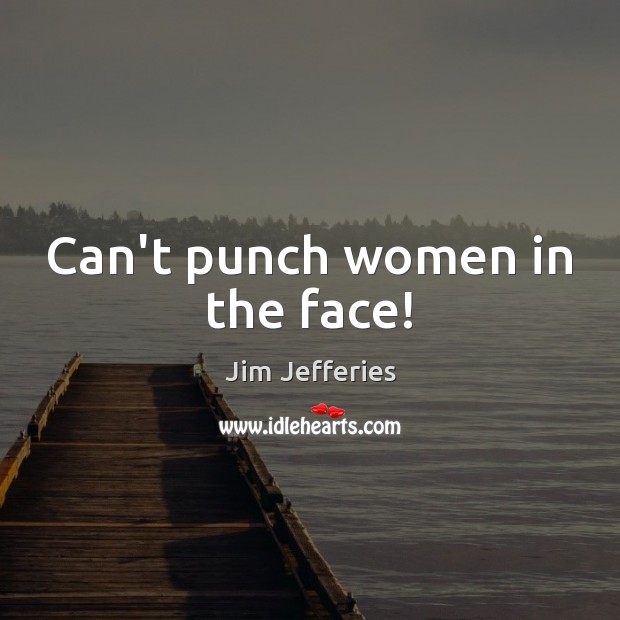 Can’t punch women in the face! Image