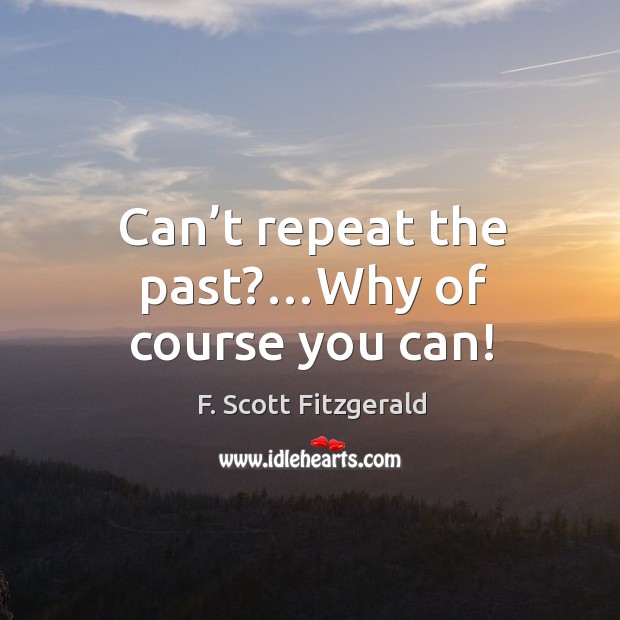Can’t repeat the past?…Why of course you can! Image