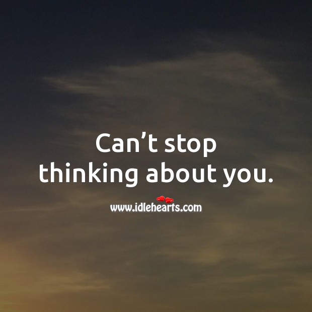 Can’t stop thinking about you. Thinking of You Quotes Image