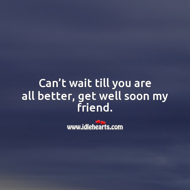 Can’t wait till you are all better, get well soon my friend. Image