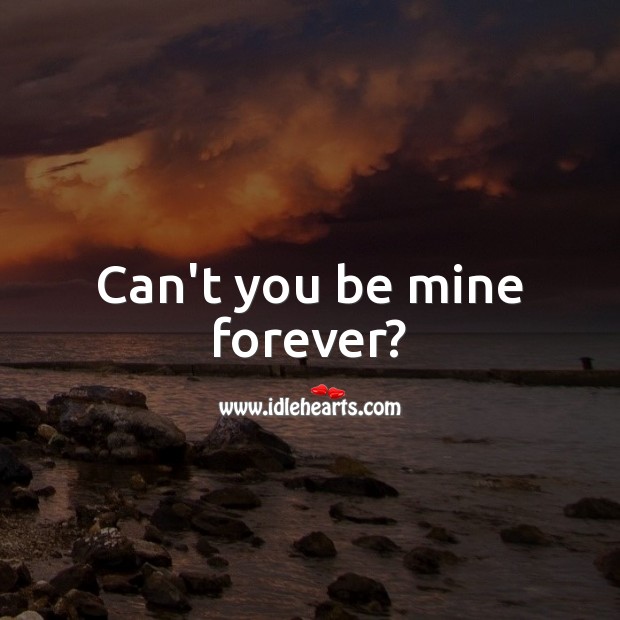 Can’t you be mine forever? Cute Love Quotes Image