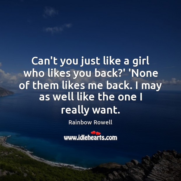 Can’t you just like a girl who likes you back?’ ‘None Image