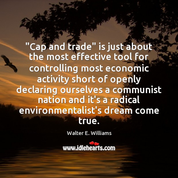 “Cap and trade” is just about the most effective tool for controlling Walter E. Williams Picture Quote