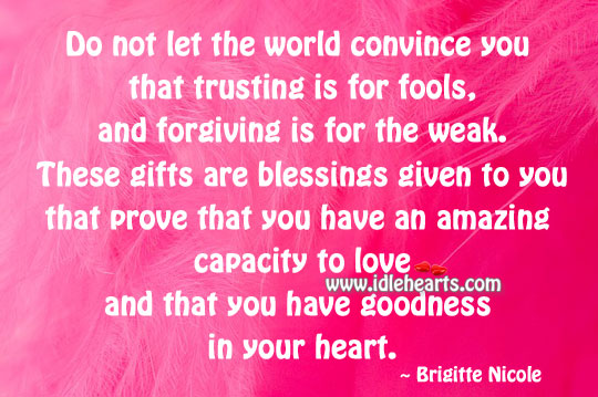 You have an amazing capacity to love Brigitte Nicole Picture Quote