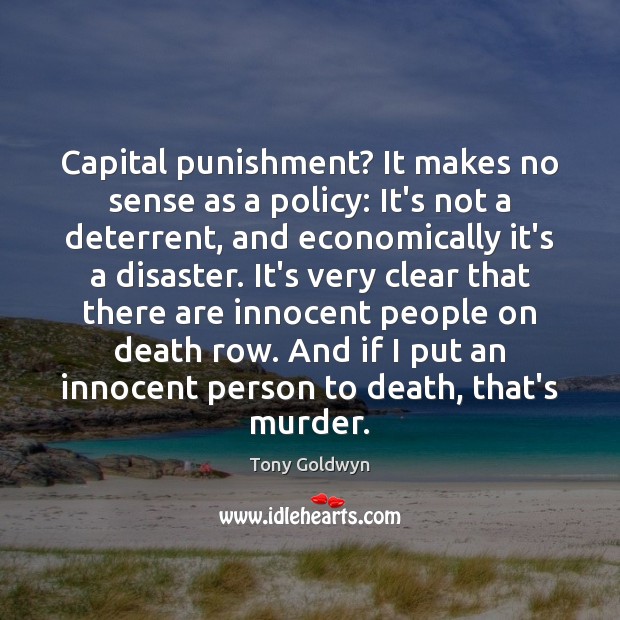 Capital punishment? It makes no sense as a policy: It’s not a Tony Goldwyn Picture Quote