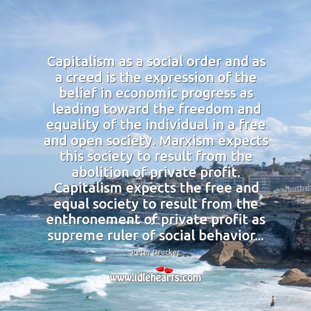 Capitalism as a social order and as a creed is the expression Peter Drucker Picture Quote
