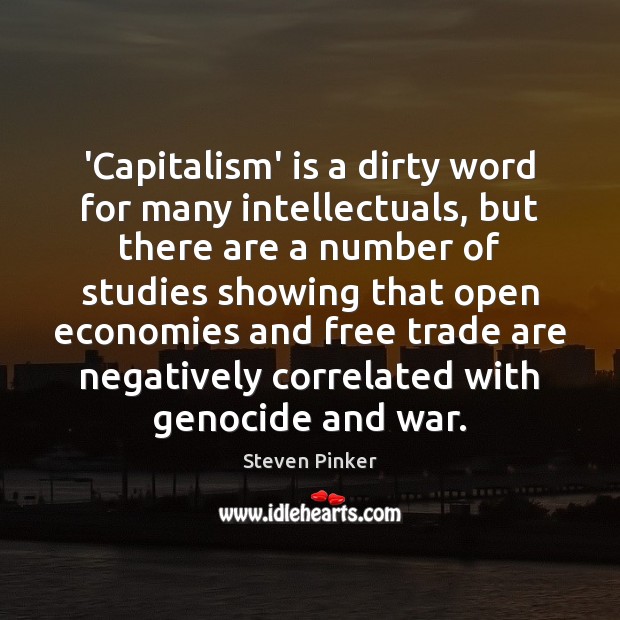 ‘Capitalism’ is a dirty word for many intellectuals, but there are a Steven Pinker Picture Quote