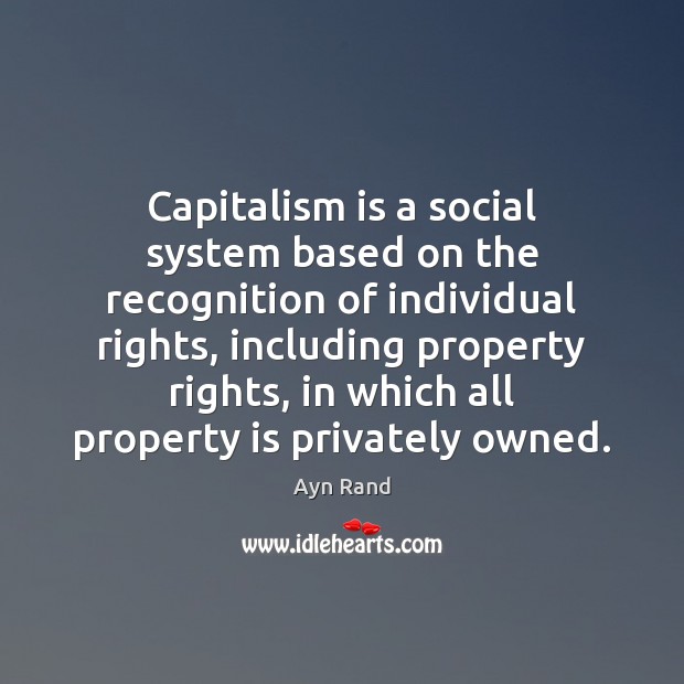 Capitalism is a social system based on the recognition of individual rights, Ayn Rand Picture Quote