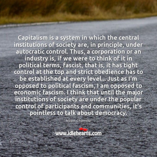 Capitalism is a system in which the central institutions of society are, Noam Chomsky Picture Quote
