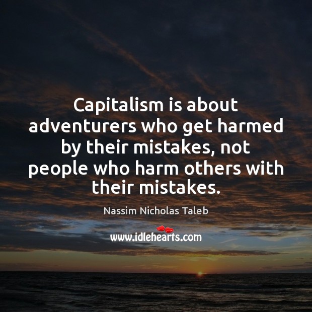 Capitalism is about adventurers who get harmed by their mistakes, not people Capitalism Quotes Image