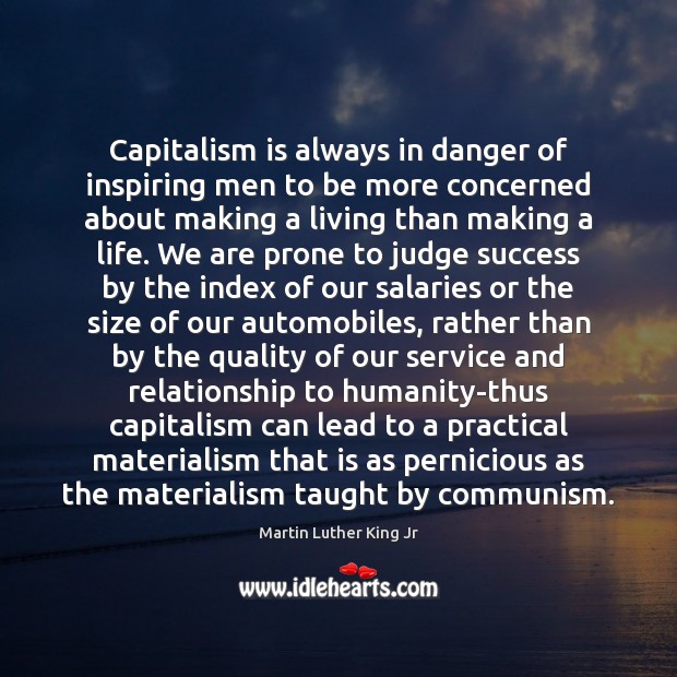 Capitalism is always in danger of inspiring men to be more concerned Capitalism Quotes Image