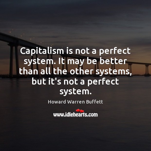 Capitalism is not a perfect system. It may be better than all Capitalism Quotes Image