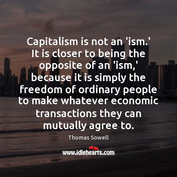 Capitalism is not an ‘ism.’ It is closer to being the Capitalism Quotes Image