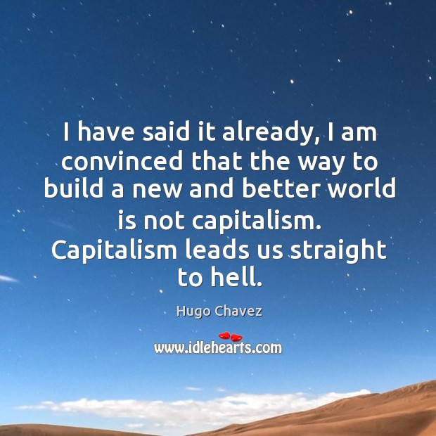 Capitalism leads us straight to hell. Hugo Chavez Picture Quote