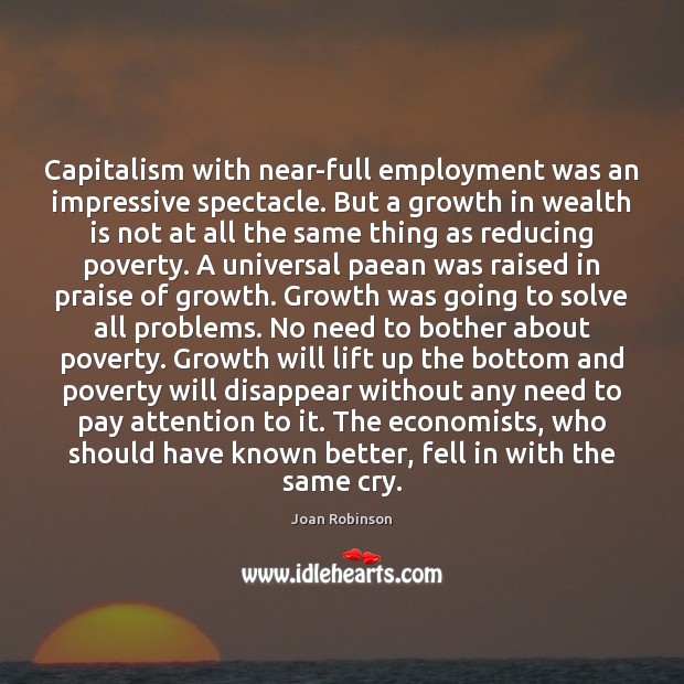 Capitalism with near-full employment was an impressive spectacle. But a growth in Wealth Quotes Image
