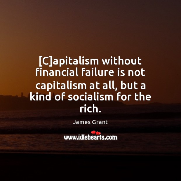 [C]apitalism without financial failure is not capitalism at all, but a Image