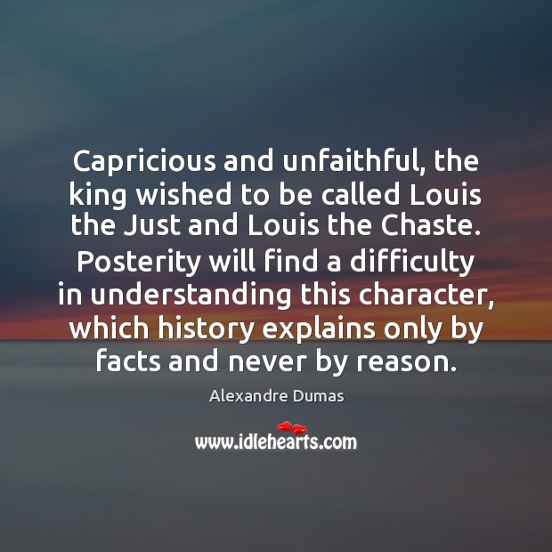 Capricious and unfaithful, the king wished to be called Louis the Just Image