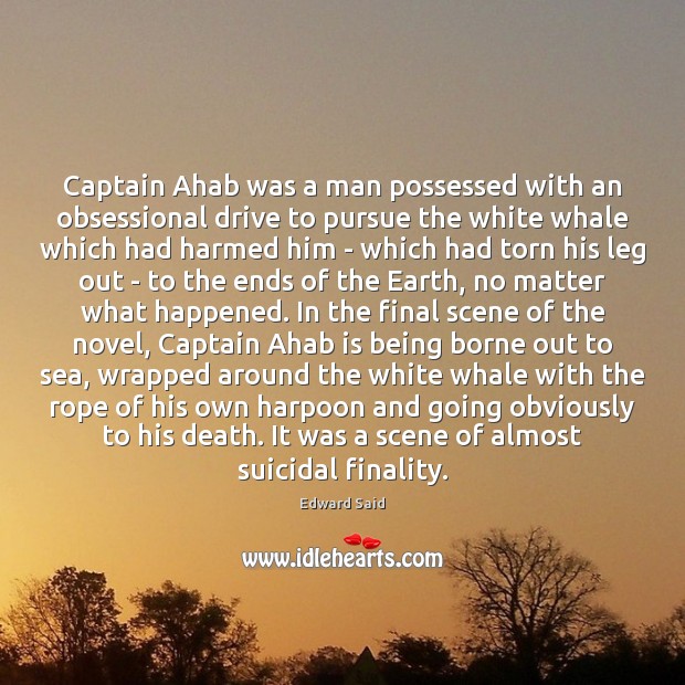 Captain Ahab was a man possessed with an obsessional drive to pursue Image