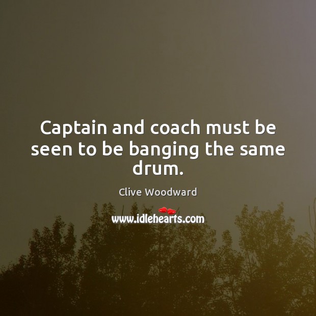 Captain and coach must be seen to be banging the same drum. Image