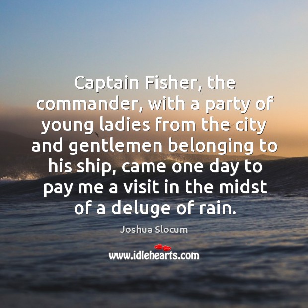 Captain fisher, the commander, with a party of young ladies from the city and gentlemen belonging Joshua Slocum Picture Quote