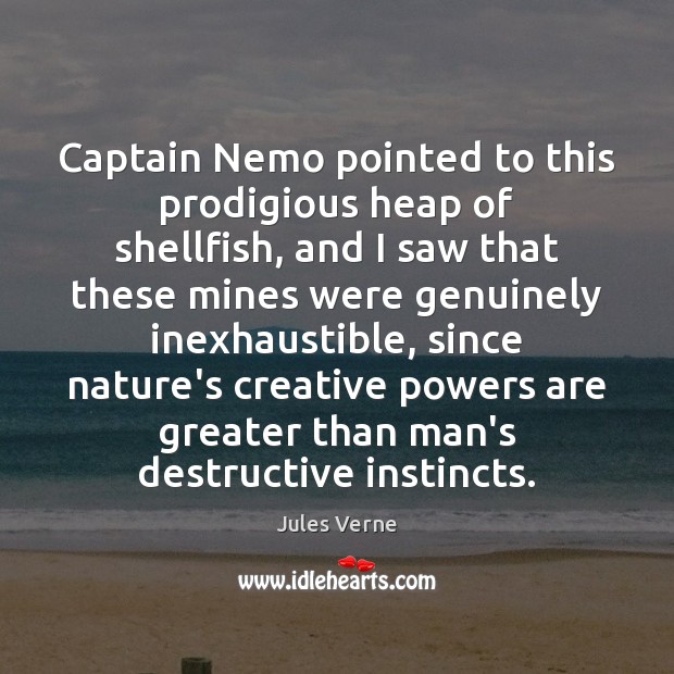 Captain Nemo pointed to this prodigious heap of shellfish, and I saw Jules Verne Picture Quote