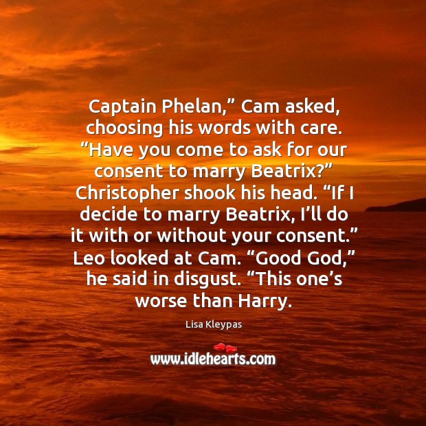 Captain Phelan,” Cam asked, choosing his words with care. “Have you come Lisa Kleypas Picture Quote