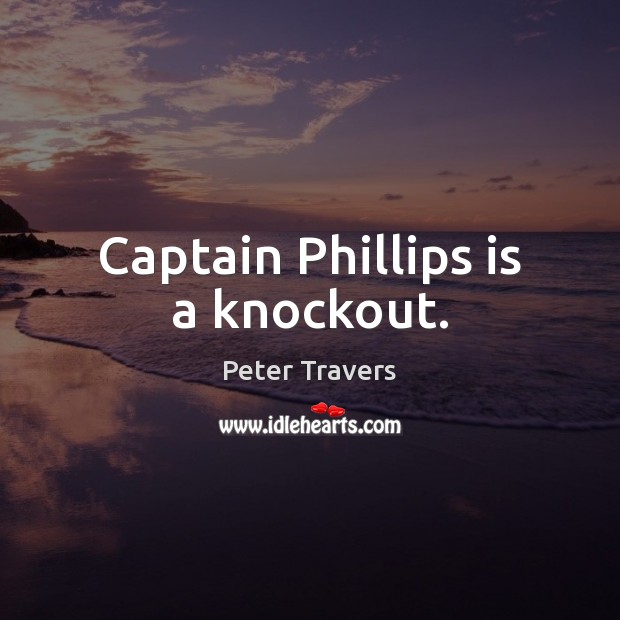 Captain Phillips is a knockout. Peter Travers Picture Quote