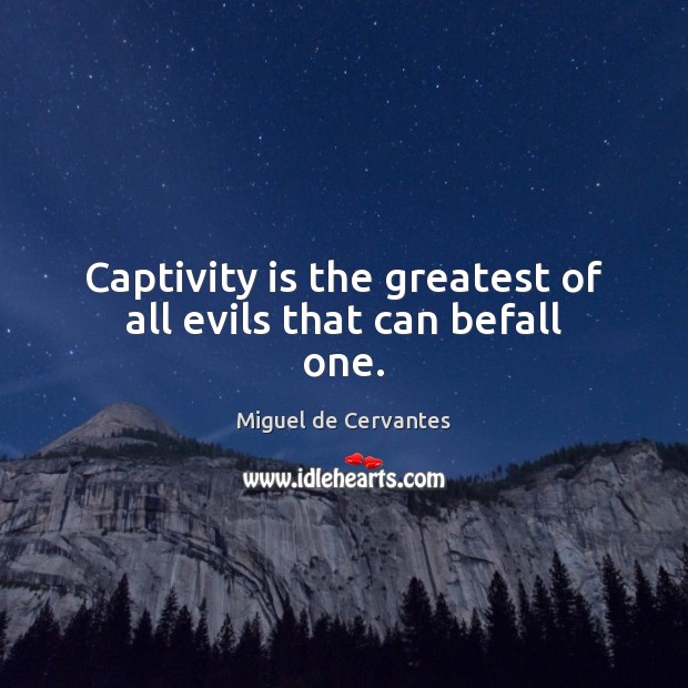 Captivity is the greatest of all evils that can befall one. Image