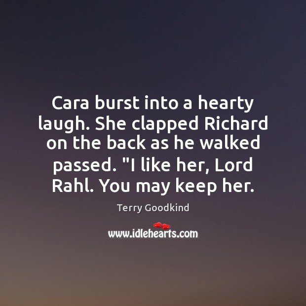 Cara burst into a hearty laugh. She clapped Richard on the back Terry Goodkind Picture Quote