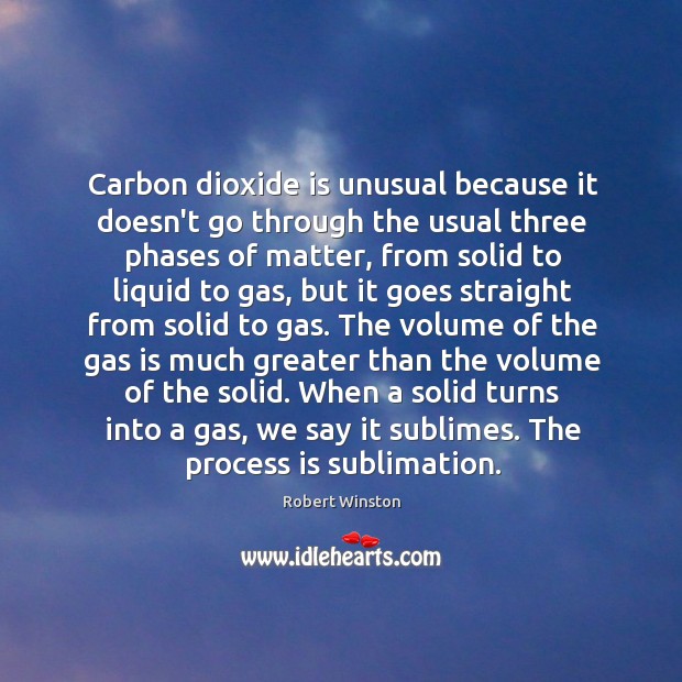 Carbon dioxide is unusual because it doesn’t go through the usual three Robert Winston Picture Quote