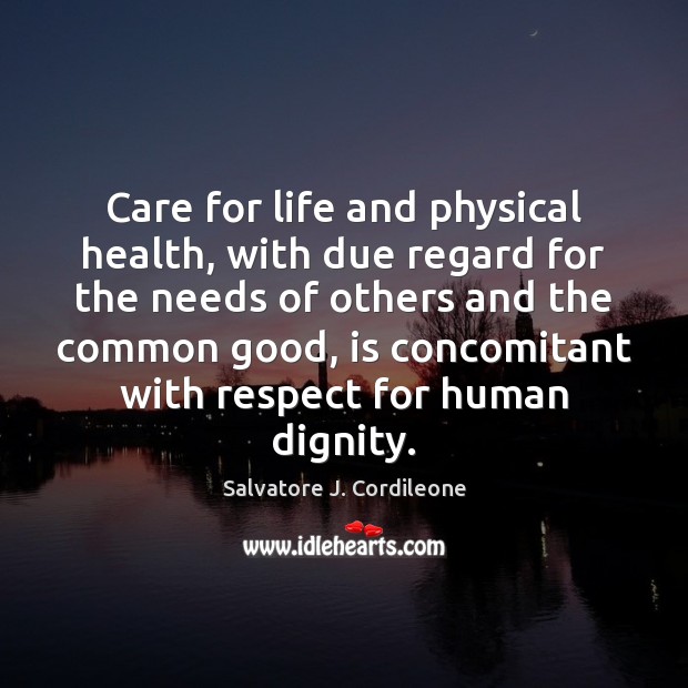 Care for life and physical health, with due regard for the needs Salvatore J. Cordileone Picture Quote