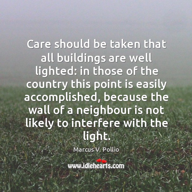 Care should be taken that all buildings are well lighted: in those of the country this point is easily accomplished Marcus V. Pollio Picture Quote
