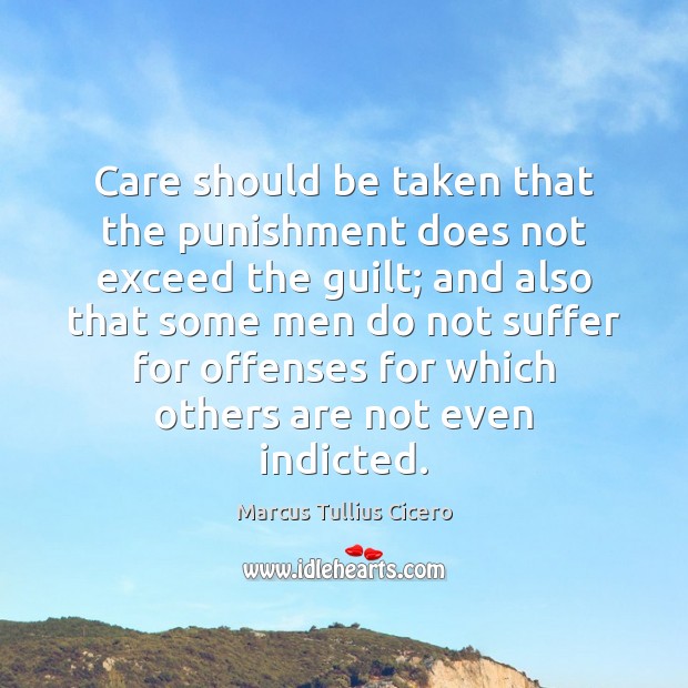 Care should be taken that the punishment does not exceed the guilt; Guilt Quotes Image