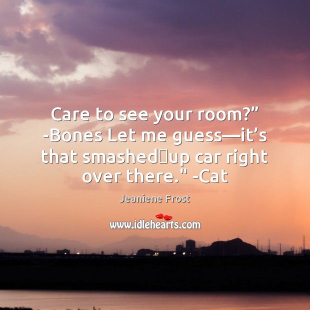 Care to see your room?” -Bones Let me guess—it’s that Picture Quotes Image