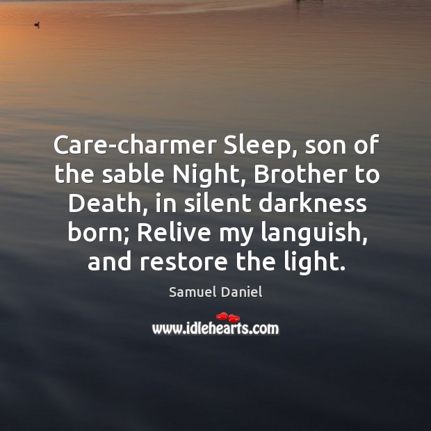 Care-charmer Sleep, son of the sable Night, Brother to Death, in silent Image