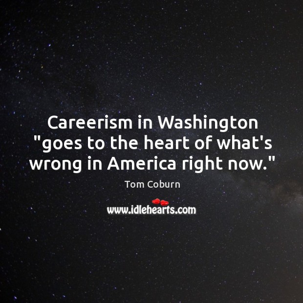 Careerism in Washington “goes to the heart of what’s wrong in America right now.” Image