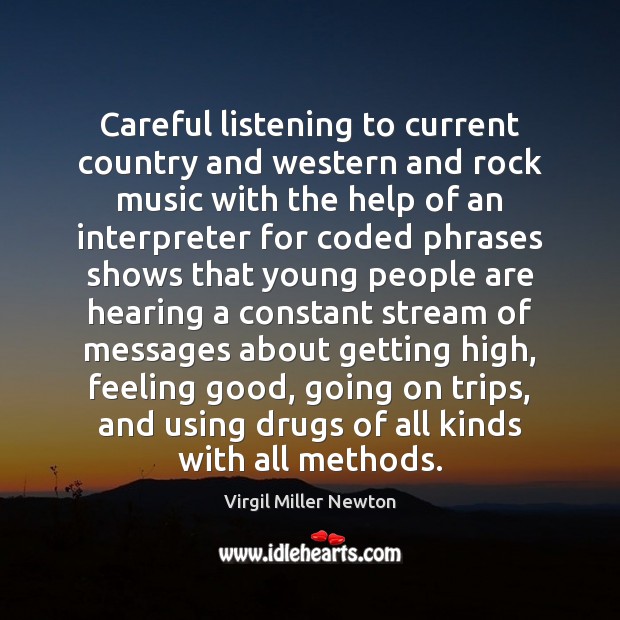 Careful listening to current country and western and rock music with the Virgil Miller Newton Picture Quote