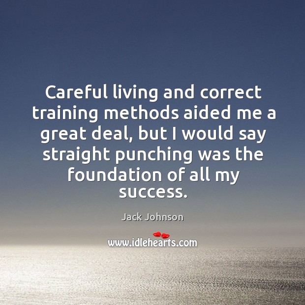 Careful living and correct training methods aided me a great deal, but Image