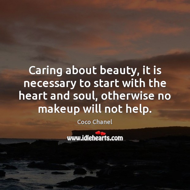 Caring about beauty, it is necessary to start with the heart and Coco Chanel Picture Quote