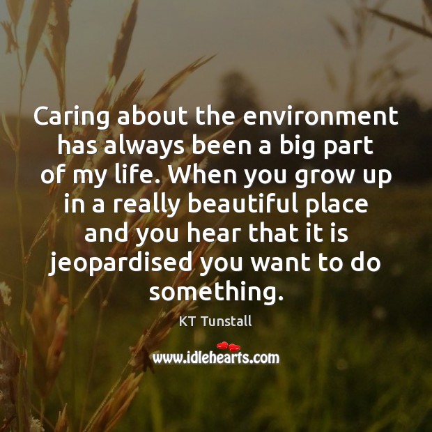 Caring about the environment has always been a big part of my Care Quotes Image