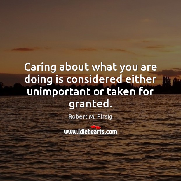 Caring about what you are doing is considered either unimportant or taken for granted. Image
