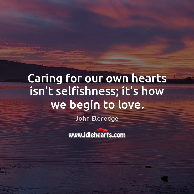 Caring for our own hearts isn’t selfishness; it’s how we begin to love. Care Quotes Image
