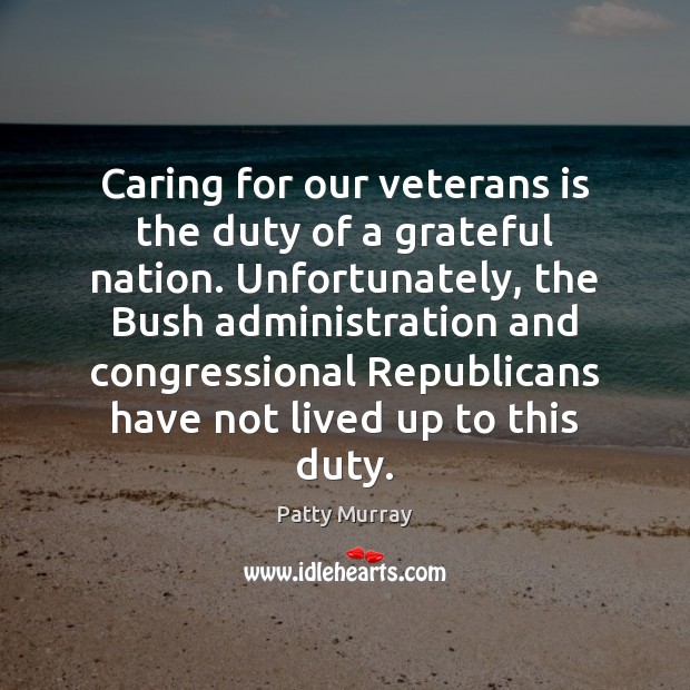 Caring for our veterans is the duty of a grateful nation. Unfortunately, Care Quotes Image